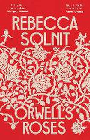 Orwell's Roses de Rebecca Solnit