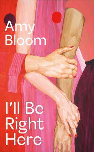 I'll Be Right Here de Amy Bloom
