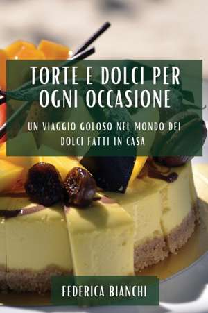 Torte e Dolci per Ogni Occasione de Federica Bianchi