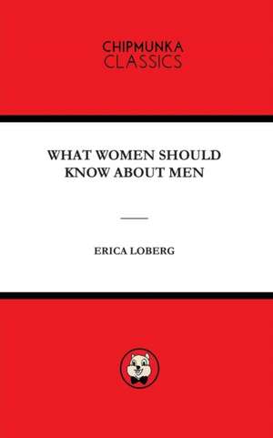 WHAT WOMEN SHOULD KNOW ABOUT MEN de Erica Mary Loberg