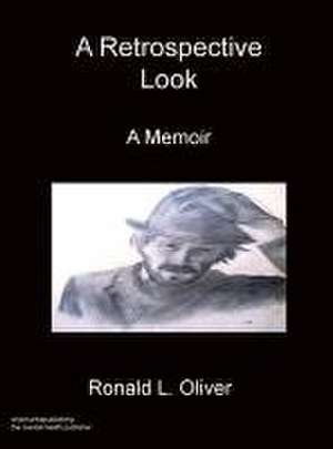 A Retrospective Look A Memoir de Ronald L. Oliver