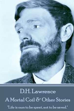 D.H. Lawrence - A Mortal Coil & Other Stories de D. H. Lawrence