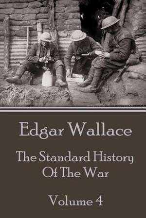 Edgar Wallace - The Standard History of the War - Volume 4 de Edgar Wallace