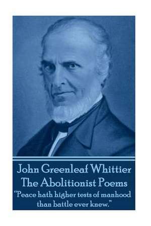 John Greenleaf Whitter's the Abolitionist Poems de John Greenleaf Whittier