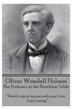 Oliver Wendell Holmes' the Professor at the Breakfast Table de Oliver Wendell Holmes