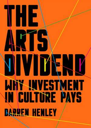 The Arts Dividend de Darren Henley