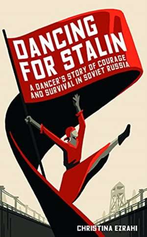 Dancing for Stalin de Christina Ezrahi