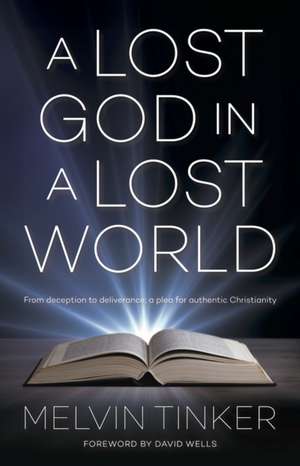 A Lost God in a Lost Wolrd: A Plea for Authentic Christianity de Melvin Tinker