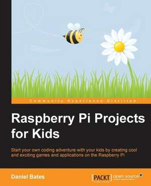 Raspberry Pi Projects for Kids de Daniel Bates