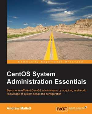 Centos System Administration Essentials: Second Edition de Andrew Mallett