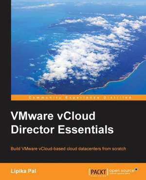 Vmware Vcloud Director Essentials: Second Edition de Lipika Pal