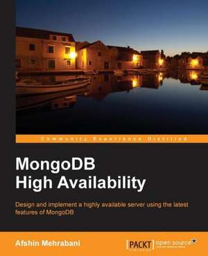 Mongodbhighavailability: Second Edition de Afshin Mehrabani