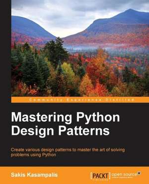 Mastering Python Design Patterns de Sakis Kasampalis