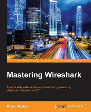 Mastering Wireshark de Charit Mishra