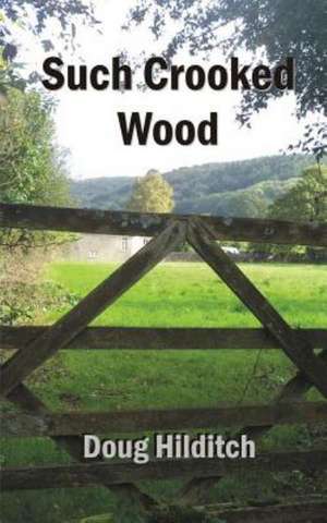 Such Crooked Wood de Doug Hilditch