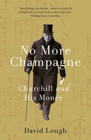 No More Champagne: Churchill and his Money de David Lough