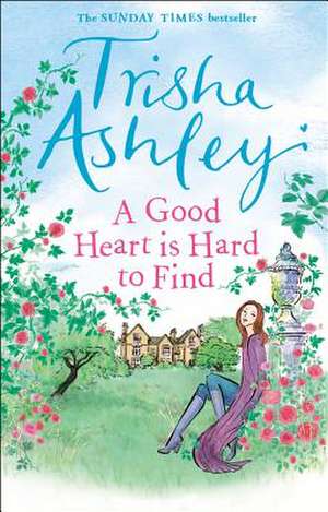 A Good Heart is Hard to Find de Trisha Ashley