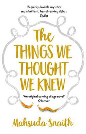 The Things We Thought We Knew de Mahsuda Snaith