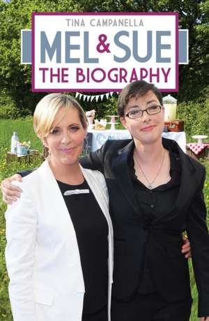 Mel & Sue: The Biography de Tina Campanella