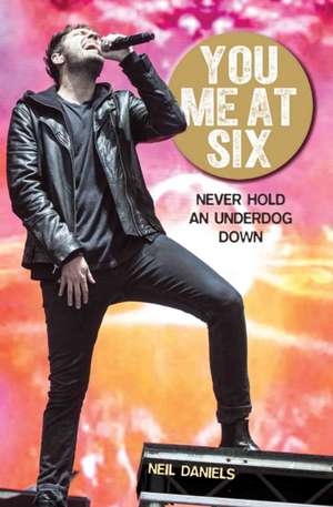 You Me at Six de Neil Daniels