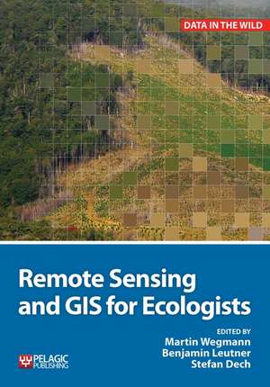 Remote Sensing and GIS for Ecologists de Martin Wegmann