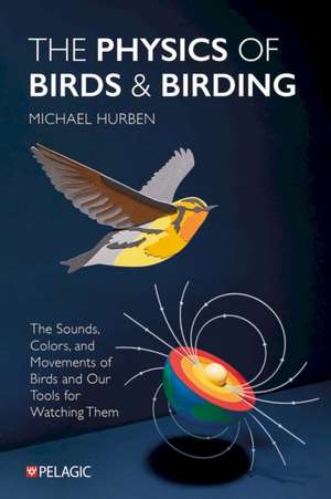 Physics of Birds and Birding de Michael Hurben