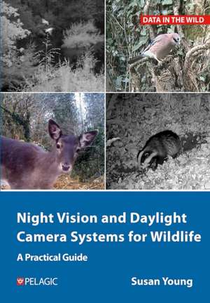 Night Vision and Daylight Camera Systems for Wildlife de Susan Young