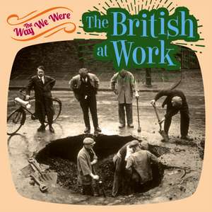 The Way We Were the British at Work de Glynne-Jones Tim