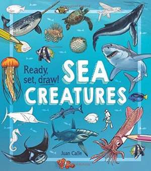 Ready, Set, Draw! Sea Creatures de Juan (Artist) Calle