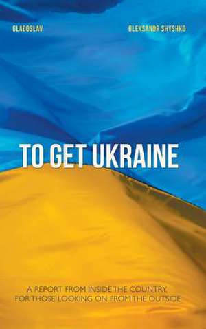 To Get Ukraine de Oleksandr Shyshko