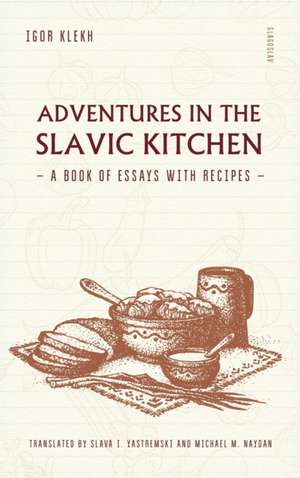 Adventures in the Slavic Kitchen de Igor Klekh