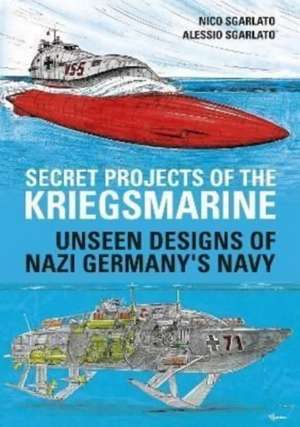 Secret Projects of the Kriegsmarine de Nico Sgarlato