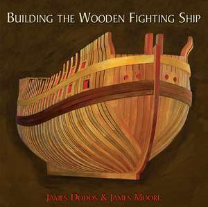 Building the Wooden Fighting Ship de James Dodds