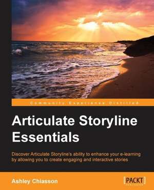 Articulate Storyline Essentials de Ashley Chiasson