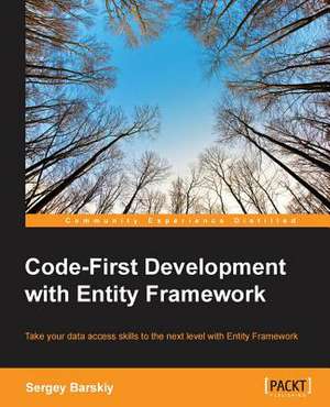 Code-First Development with Entity Framework de Sergey Barskiy