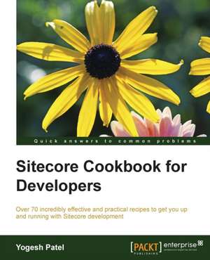 Sitecore Cookbook for Developers de Yogesh Patel
