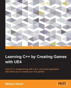 Learning C++ by Creating Games with Ue4 de William Sherif