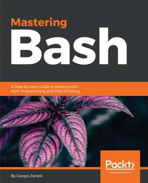 Mastering Bash de Giorgio Zarrelli