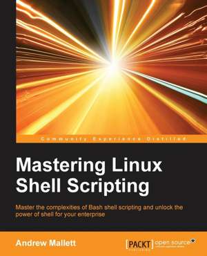 Mastering Linux Shell Scripting de Andrew Mallett