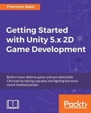 Getting Started with Unity 5.x 2D Game Development de Francesco Sapio