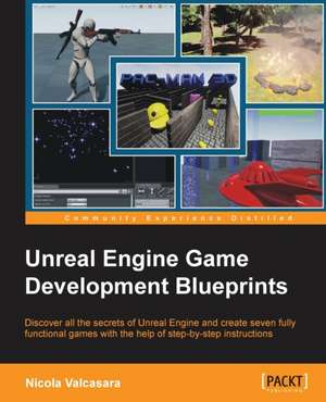 Unreal Engine Game Development Blueprints de Nicola Valcasara