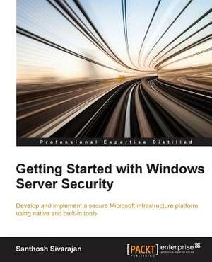 Getting Started with Windows Server Security de Santhosh Sivarajan