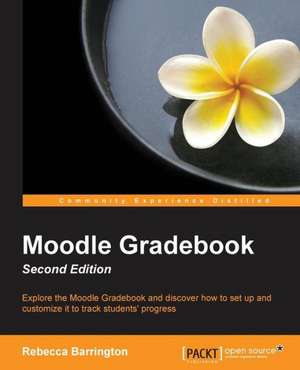 Moodle Gradebook Second Edition de Rebecca Barrington