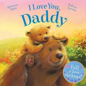 I Love You, Daddy: Full of Love and Hugs! de Melanie Joyce