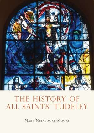 The History of All Saints’ Tudeley de Mary Neervoort-Moore