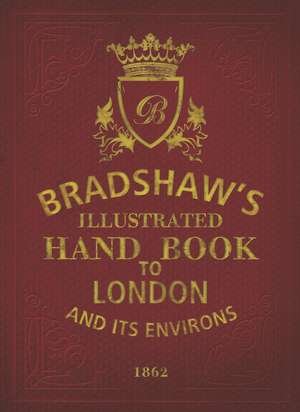 Bradshaw's Handbook to London de George Bradshaw