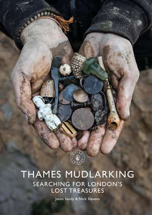 Thames Mudlarking: Searching for London's Lost Treasures de Jason Sandy