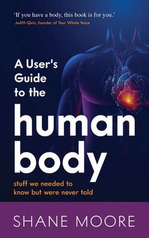 A User's Guide to the Human Body de Shane Moore