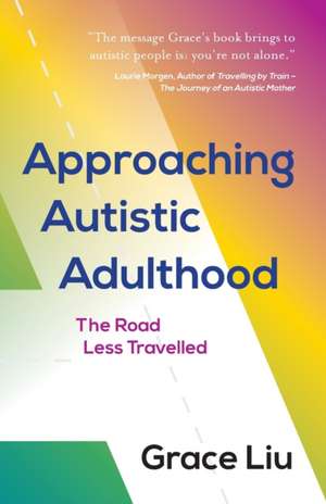 Approaching Autistic Adulthood de Grace Liu