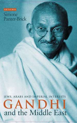 Gandhi and the Middle East: Jews, Arabs and Imperial Interests de Simone Panter-Brick